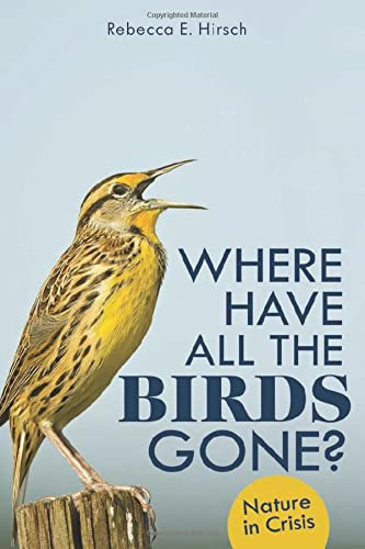 Where Have All the Birds Gone?: Nature in Crisis