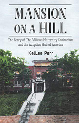 Mansion on a Hill: The Story of The Willows Maternity Sanitarium