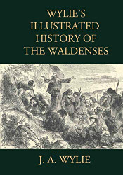Wylie's Illustrated History of the Waldenses