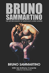 Bruno Sammartino: The Autobiography of Wrestling's Living Legend