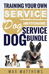Service Dog: Training Your Own Service Dog AND Psychiatric Service Dog