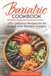 BARIATRIC COOKBOOK: 250+ Delicious Recipes for All Stages After