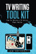 TV WRITING TOOL KIT: HOW TO WRITE A TV PILOT THAT SELLS