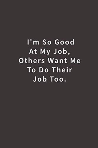 I'm So Good At My Job Others Want Me To Do Their Job Too