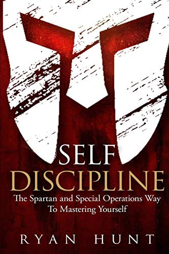 Self Discipline: The Spartan and Special Operations Way To Mastering