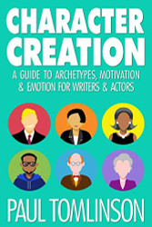Character Creation: A Guide to Archetypes Motivation & Emotion