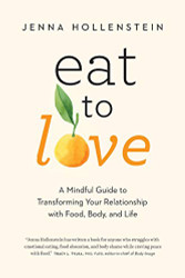 Eat to Love: A Mindful Guide to Transforming Your Relationship