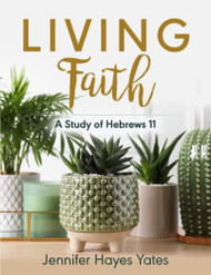 Living Faith: A Study of Hebrews 11