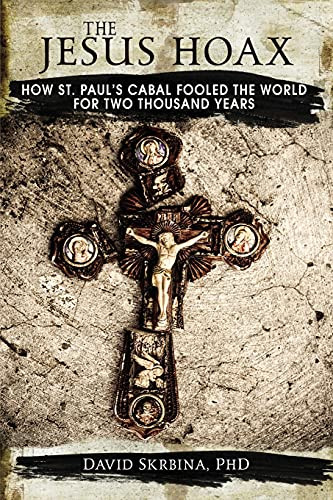 Jesus Hoax: How St. Paul's Cabal Fooled the World for Two Thousand