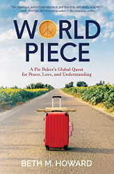 World Piece: A Pie Baker's Global Quest for Peace Love