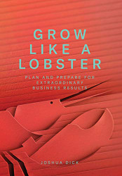 Grow Like a Lobster: Plan and Prepare for Extraordinary Business