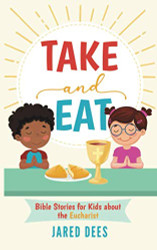 Take and Eat: Bible Stories for Kids about the Eucharist