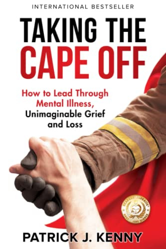 Taking the Cape Off: How to Lead Through Mental Illness Unimaginable