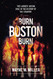 Burn Boston Burn: The Story of the Largest Arson Case in the History