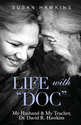 Life with "Doc": My Husband & My Teacher Dr. David R. Hawkins