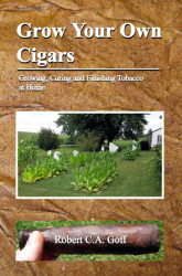 Grow Your Own Cigars: growing curing and finishing tobacco at home