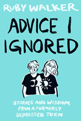 Advice I Ignored: Stories and Wisdom from a Formerly Depressed