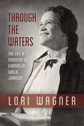 Through the Waters: The Life and Ministry of Evangelist Willie