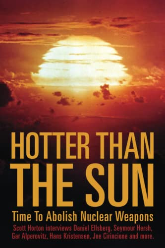 Hotter Than the Sun: Time to Abolish Nuclear Weapons Scott Horton