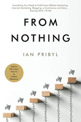 From Nothing: Everything You Need to Profit from Affiliate Marketing