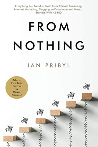 From Nothing: Everything You Need to Profit from Affiliate Marketing