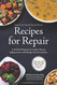 Recipes for Repair: The Expanded and Updated: A 10-Week Program