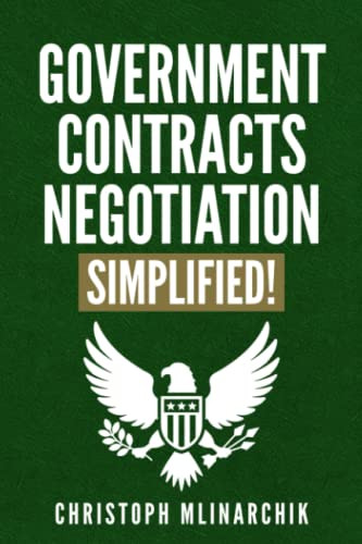 Government Contracts Negotiation Simplified! The Plain English Guide