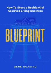 Blueprint: How To Start A Residential Assisted Living Business