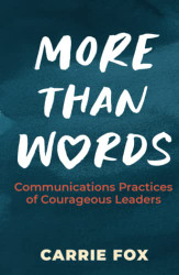 More Than Words: Communications Practices of Courageous Leaders