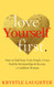 Love Yourself First: How to Heal from Toxic People Create Healthy