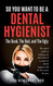 So You Want to Be a Dental Hygienist
