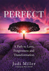 Perfect: A Path to Love Forgiveness and Transformation