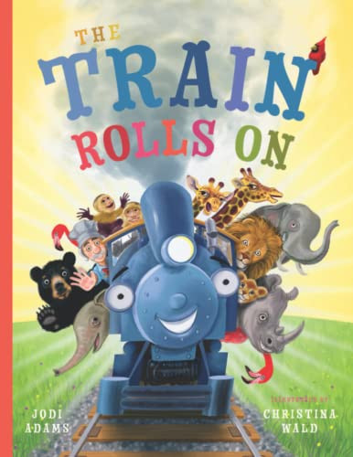 Train Rolls On: A Rhyming Children's Book That Teaches