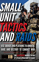 Small Unit Tactics and Raids: Two Illustrated Manuals - Small Unit