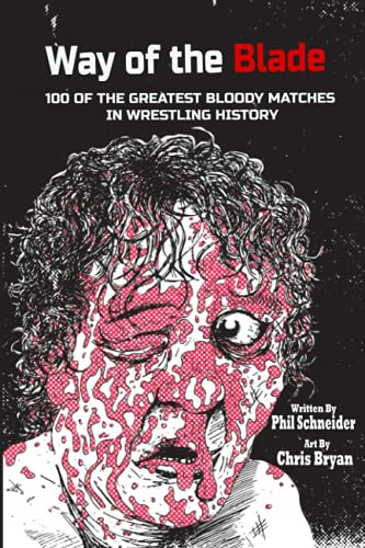 Way of the Blade: 100 of the Greatest Bloody Matches in Wrestling