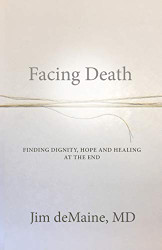 Facing Death: Finding Dignity Hope and Healing at the End