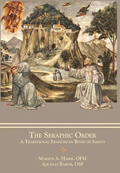 Seraphic Order: A Traditional Franciscan Book of Saints