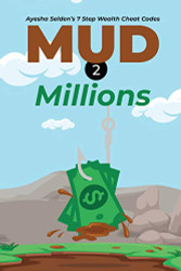 Mud 2 Millions: Ayesha Selden's 7 Step Wealth Cheat Codes