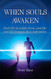 When Souls Awaken; Real-life accounts of past-life