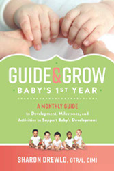 Guide & Grow: Baby's 1st Year: A Monthly Guide to Development