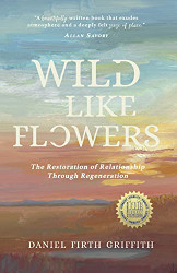 Wild Like Flowers: The Restoration of Relationship Through