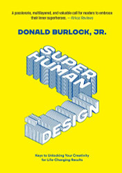 Superhuman by Design: Keys to Unlocking Your Creativity
