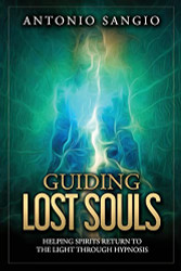 Guiding Lost Souls: Helping Spirits Return to the Light Through