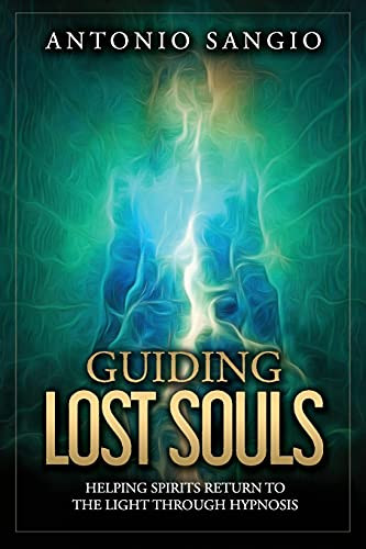 Guiding Lost Souls: Helping Spirits Return to the Light Through