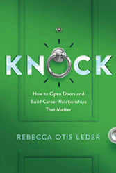 Knock: How to Open Doors and Build Career Relationships That Matter