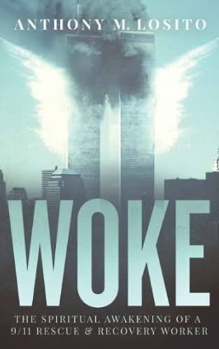 Woke The Spiritual Awakening of a 9/11 Rescue & Recovery Worker