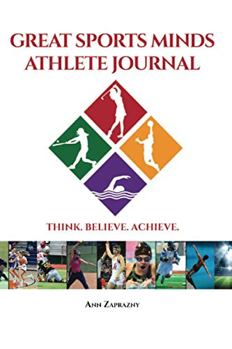 Great Sports Minds Athlete Journal: THINK. BELIEVE. ACHIEVE.