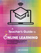 Teacher's Guide to Online Learning