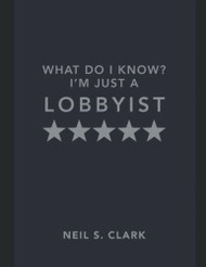 What do I Know? I'm Just a Lobbyist