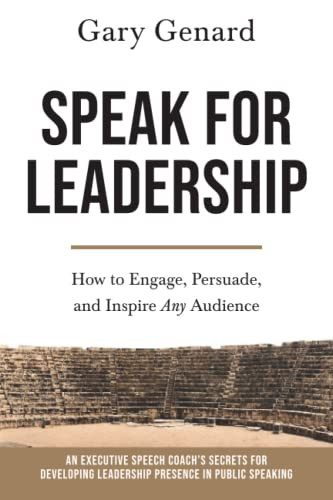 Speak for Leadership: How to Engage Persuade and Inspire Any
